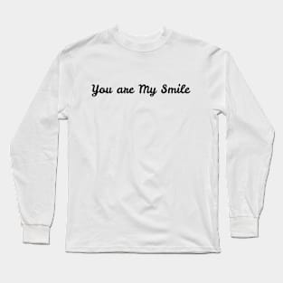 You are my smile Long Sleeve T-Shirt